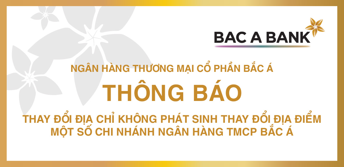 THAY ĐỔI ĐỊA CHỈ KHÔNG PHÁT SINH THAY ĐỔI ĐỊA ĐIỂM MỘT SỐ CHI NHÁNH NGÂN HÀNG TMCP BẮC Á