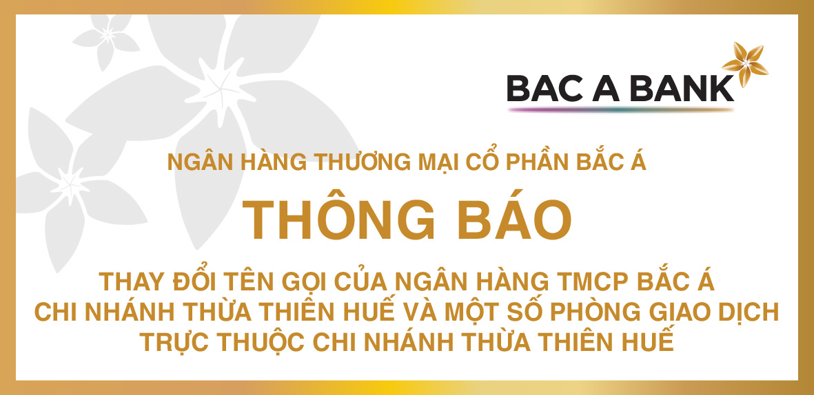 THAY ĐỔI TÊN GỌI CỦA NGÂN HÀNG TMCP BẮC Á - CHI NHÁNH THỪA THIÊN HUẾ VÀ MỘT SỐ PHÒNG GIAO DỊCH TRỰC THUỘC CHI NHÁNH THỪA THIÊN HUẾ